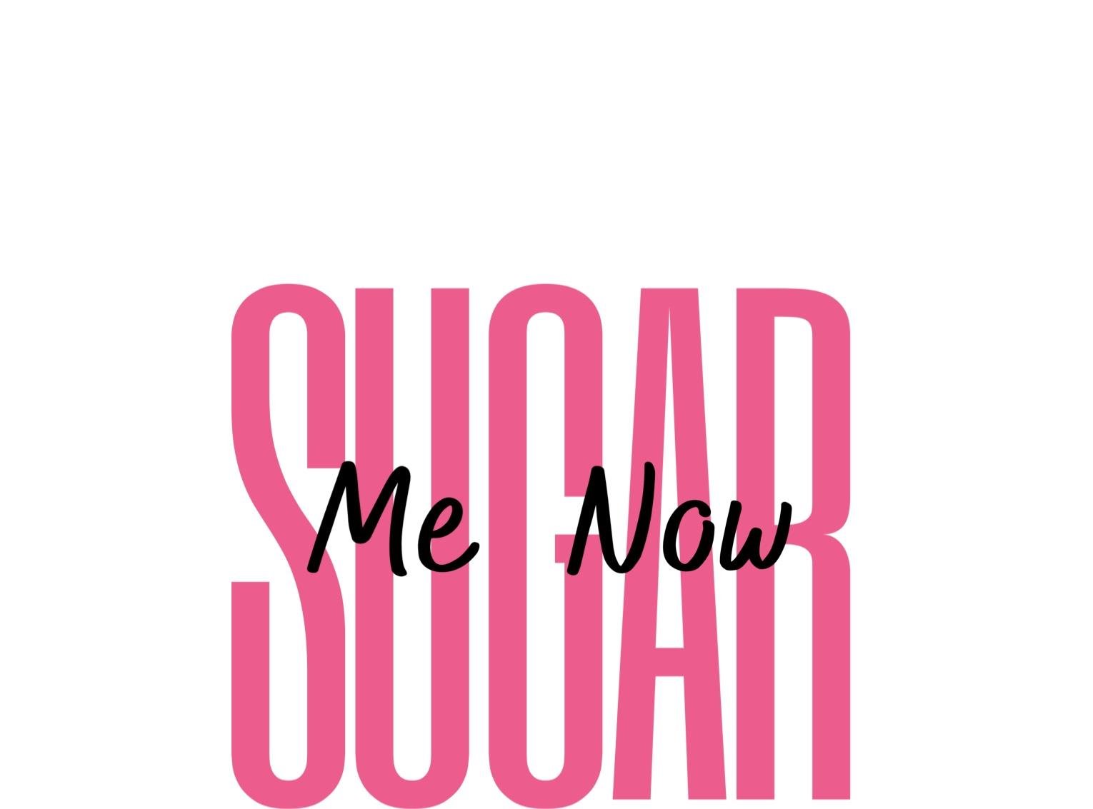 Sugar Me Now