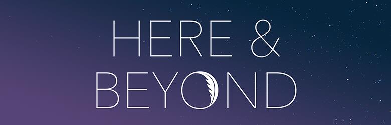 Here and Beyond